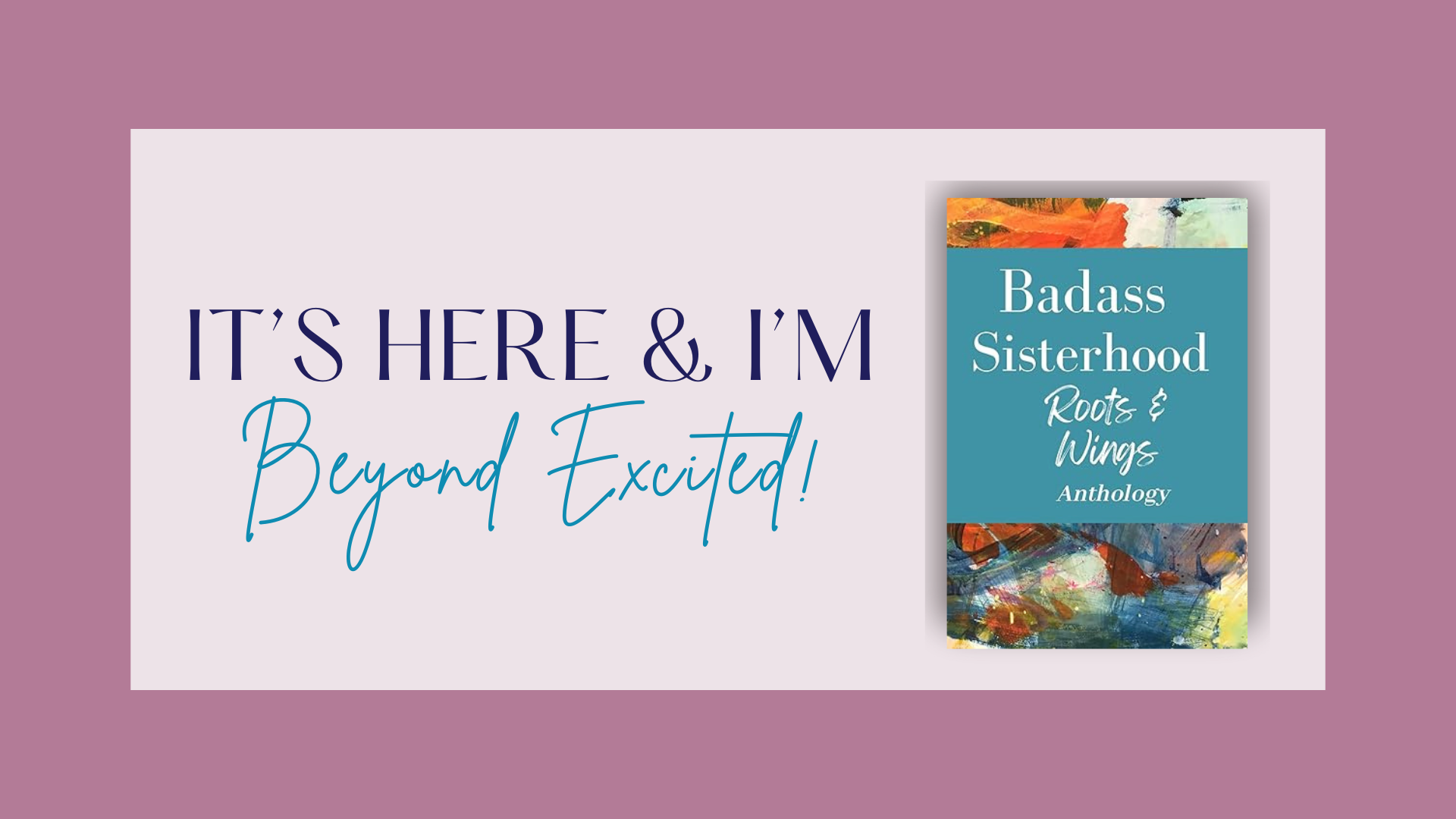 It's Here & I'm Beyond Excited! New Anthology Featuring My Writing. Badass Sisterhood Roots & Wings Anthology